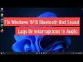 Fix Windows 11/10 Bluetooth Bad Sound Lags Or Interruptions In Audio