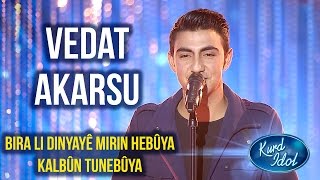 Kurd Idol - Vedat Akarsu - Bira Li Dinyayê Mirin Hebûya Kalbûn Tunebûya /ڤیدات ئەکارسو