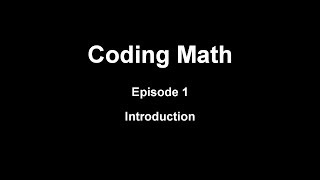 Coding Math: Episode 1 - Introduction