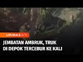 Truk Bermuatan Genting di Depok Tercebur ke Kali karena Jembatan yang Ambruk | Liputan 6