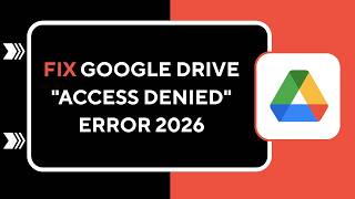 How To Fix Google Drive Access Denied Error 2026