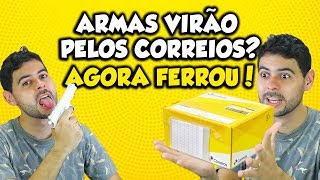 Armas virão pelos correios? AGORA FERROU!!!