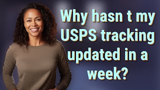 Why hasn t my USPS tracking updated in a week?