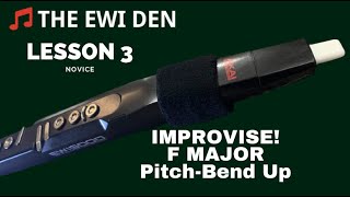 THE EWI DEN / NOVICE / LESSON 3 - F Major. Improvisation, Pitch-Bend Up