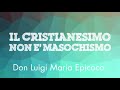 Don Luigi Maria Epicoco - Il cristianesimo non è masochismo