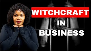 THE DARK SIDE OF BUSINESS NOBODY TALKS ABOUT | WITCHCRAFT & ENTREPRENEURSHIP