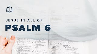 Psalm 6 | How Long O Lord | Bible Study