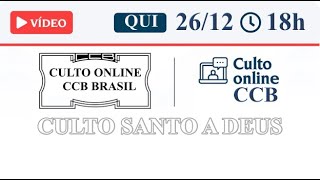 Culto Online CCB (Vídeo) - QUI - 26/12/2024 18:00