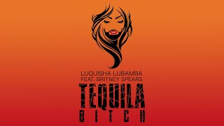 Luquisha Lubamba feat. Britney Spears - Tequila Bitch (Work Bitch X Tequila Mashup)