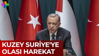 Kuzey Suriye'ye olası harekat: Erdoğan'dan bir harekat mesajı daha