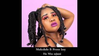 mukololo ft Pross boy - Ha Mia oḓani