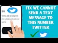 HOW TO FIX WE CANNOT SEND A TEXT MESSAGE TO THIS NUMBER TWITTER