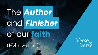 Jesus, the Author and Finisher of Our Faith (Hebrews 12:2)