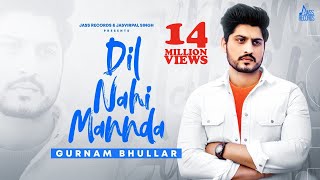 Dil Nahi Mannda | (Full HD) | Gurnam Bhullar | Punjabi Songs 2020 | Jass Records