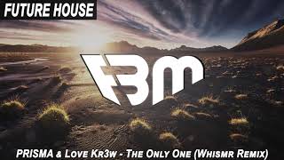 PRISMA & Love Kr3w - The Only One (Whismr Remix) | FBM