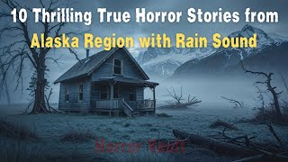 10 Thrilling True Horror Stories from Alaska Region with Rain Sound for Goodnight Sleep #alaska