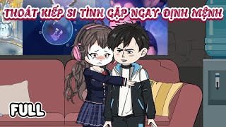 (Full) Thoát Kiếp Si Tình Gặp Ngay Định Mệnh | Cày phim đến 2h sáng