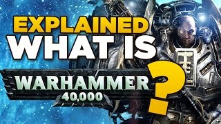 EXPLAINED - What is Warhammer 40,000? | Beginners Guide to 40K + Lore