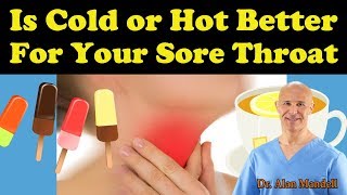 Sore Throat: Which is Better Cold or Hot? - Dr. Alan Mandell, D.C.