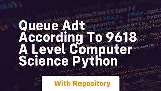 Queue adt according to 9618 a level computer science python