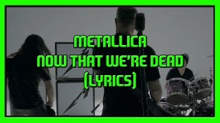 Metallica: Now That We're Dead (Lyrics)