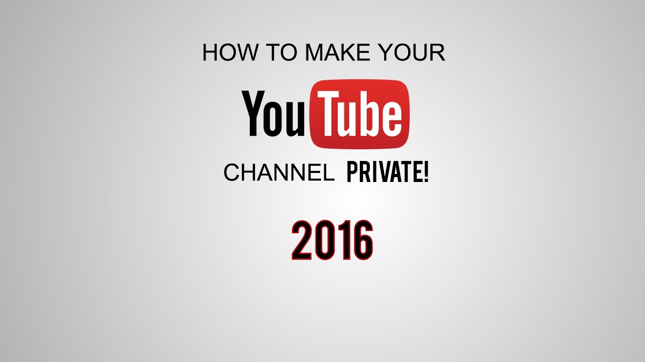 Tutorial How To Make Your Channel Private 2016 2017 Youtube