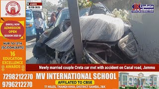 Newly married couple Creta car met with accident on Canal road, Jammu