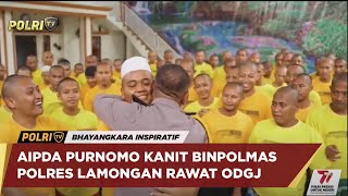 BHAYANGKARA INSPIRATIF : AIPDA PURNOMO  KANIT BINPOLMAS POLRES LAMONGAN RAWAT ODGJ