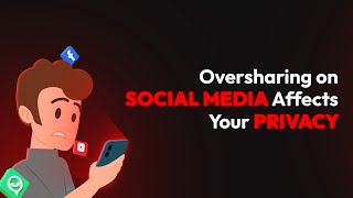 How Oversharing on Social Media Affects Your Privacy