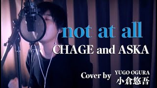 CHAGE and ASKA / NOT AT ALL　Cover by 小倉悠吾 YUGO OGURA　チャゲアス