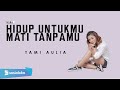 HIDUP UNTUKMU MATI TANPAMU - NOAH | TAMI AULIA