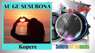 Kopere - Au Gu Susubona| Audio| Solomon Islands