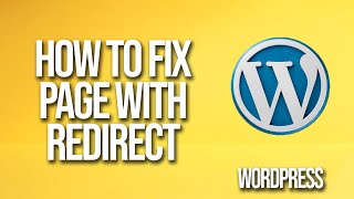 How To Fix Page With Redirect In WordPress