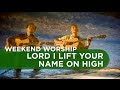 Lord I Lift Your Name on High | Weekend Worship with The Fu