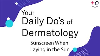 Sunscreen When Laying in the Sun  - Daily Do's of Dermatology