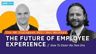 The HR Dialogues #21 | The Future of Employee Experience: How To Enter the New Era