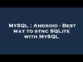 MySQL : Android - Best way to sync SQLite with MySQL