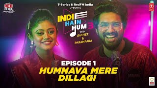 Song EP01: Tumhe Dillagi x Humnava Mere | Indie Hain Hum Season 3 with@sachetandonTSeries,RedFM