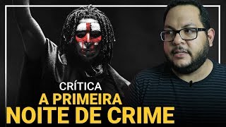 A PRIMEIRA NOITE DE CRIME (The First Purge, 2018) | Crítica
