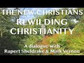 The New Christians, Rewilding Christianity. A dialogue with Rupert Sheldrake and Mark Vernon