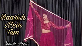 Baarish Mein Tum | Dance Video | Neha Kakkar, Rohanprit | Sonali Apne Dance Classes