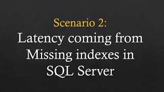 Session 2: Troubleshoot latency coming from missing indexes in SQL Server