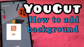 how to add background for YouCut Video Editor App with no watermark
