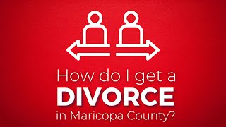 Overview of How to Get a Divorce in Maricopa County