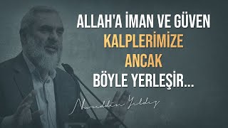 ALLAH'A İMAN VE GÜVEN KALPLERİMİZE ANCAK BÖYLE YERLEŞİR... l Nureddin Yıldız