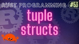 Rust Programming Tutorial #53 - tuple structs