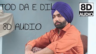 Tod Da E Dil(8D Song & Lyrics)|Ammy Virk
