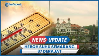 Viral Suhu Panas Kota Semarang Capai 37 Derajat Celcius, Ini Penjelasan BMKG