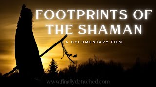Footprints Of The Shaman: The Documentary You Need to See to Believe