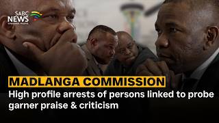 Madlanga Commission Wrap | High profile arrests of persons linked to probe garner praise & criticism
